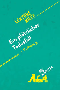 Ein plotzlicher Todesfall von J. K. Rowling (Lektürehilfe) : Detaillierte Zusammenfassung, Personenanalyse und Interpretation