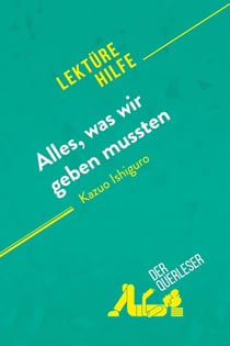 Alles, was wir geben mussten von Kazuo Ishiguro (Lektürehilfe) : Detaillierte Zusammenfassung, Personenanalyse und Interpretation