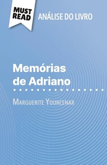 Memórias de Adriano de Marguerite Yourcenar (Analise do livro) : Analise completa e resumo pormenorizado do trabalho
