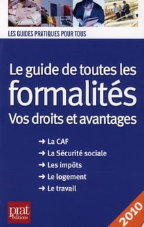 Le guide de toutes les formalités - vos droits et avantages (édition 2010)