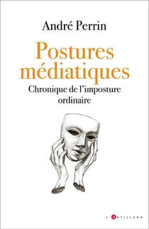 Postures médiatiques : chronique de l'imposture ordinaire