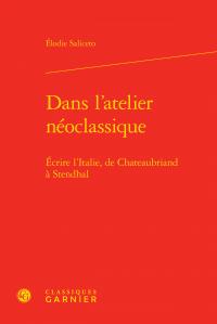 Dans l'atelier néoclassique - écrire l'italie, de Chateaubriand à Stendhal