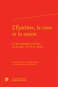L'épithète, la rime et la raison - la lexicographie poétique en Europe, XVIe-XVIIe siècles