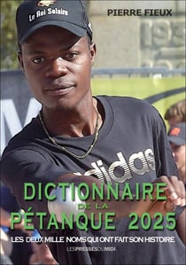 Dictionnaire de la pétanque : Les deux mille noms qui ont fait son histoire (édition 2025)