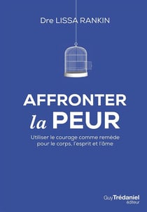 Affronter la peur - utiliser le courage comme remède pour le corps, l'esprit et l'âme
