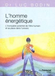 L'homme énergétique - l'incroyable potentiel de l'être humain et sa place dans l'univers