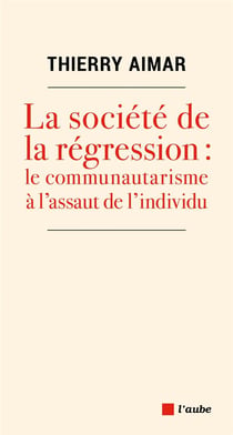 La société de la régression : le communautarisme à l'assaut de l'individu
