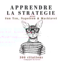 Apprendre la stratégie avec Sun Tzu, Machiavel, Napoléon