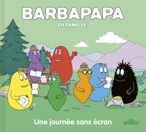 Barbapapa en famille ! : Une journée sans écran