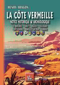 La Côte Vermeille - notice historique et archéologique - Le Barcarès, Canet, Argelès, Collioure, Port-Vendres, Banyuls-sur-Mer, Cerbère