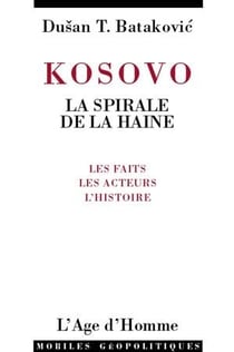 KOSOVO LA SPIRALE DE LA HAINE
