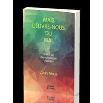 Mais délivre-nous du mal... traité de démonologie biblique