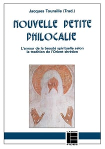Nouvelle petite philocalie - l'amour de la beauté spirituelle selon la tradition de l'orient chrétien