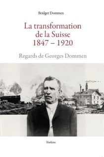 La transformation de la Suisse 1847-1920 : Regards de Georges Dommen