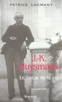 J.-k. huysmans, le forçat de la vie