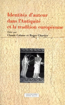 Identites d'auteur dans l'antiquite et la tradition europeenne