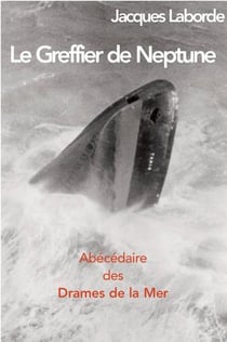 Le greffier de Neptune, abécédaire des drames de la mer