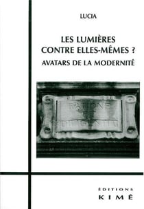 Les Lumieres Contre Elles-Memes ? : Avatars de la Modernité