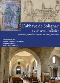 L'abbaye de Solignac (VIIe-XVIIIe siècle) : mémoires plurielles d'une très ancienne fondation