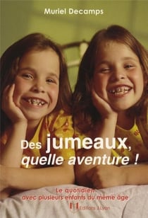 Des jumeaux, quelle aventure ! le quotidien avec plusieurs enfants du même âge