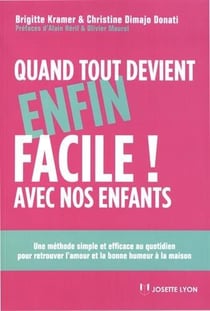 Quand tout devient enfin facile ! avec nos enfants - une méthode simple et efficace au quotidien pour retrouver l'amour et la bonne humeur à la maison (3e édition)