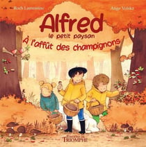 Alfred le petit paysan Tome 2 : Á l'affût des champignons