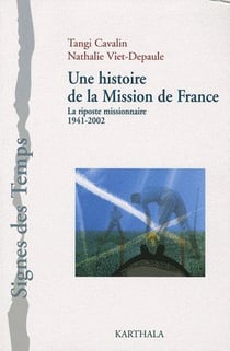 Une histoire de la mission de france - la riposte missionnaire, 1941-2002