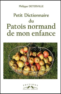 PETIT DICTIONNAIRE DU PATOIS NORMAND DE MON ENFANCE