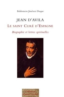 Jean d'Avila - le saint curé d'Espagne - biographie et lettres spirituelles