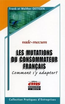 Les mutations du consommateur francais - comment s'y adapter ? - vade-mecum