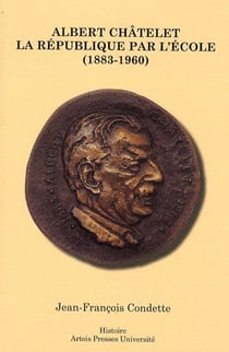 Albert châtelet - la république par l'école (1883-1960)