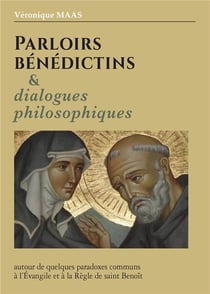 Parloirs bénédictins et dialogues philosophiques : autour de quelques paradoxes communs à l'évangile et à la règle de saint Benoît