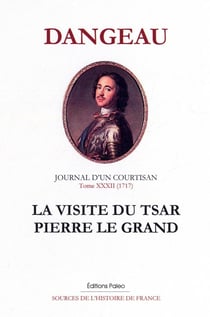 Journal d'un courtisan Tome 32 (1717) - la visite du tsar Pierre le Grand