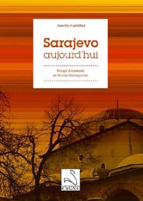 Sarajevo aujourd'hui : voyage documente en bosnie herzégovine
