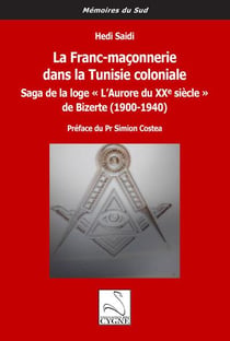 La franc-maçonnerie dans la Tunisie coloniale : Saga de la loge "L'Aurore du XXe siècle" de Bizerte (1900-1940)