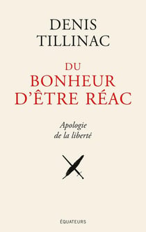 Du bonheur d'être réac-Manifeste jubilatoire de la réaction