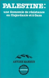 Palestine - une économie de résistance en cisjordanie et à gaza