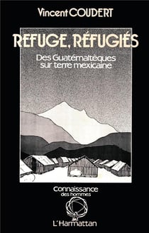 Refuge, réfugiés - des Guatémaltèques sur terre mexicaine