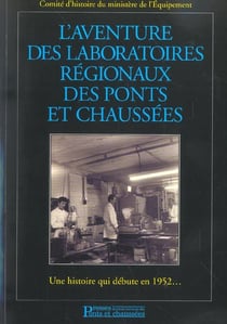 L'aventure des laboratoires regionaux des ponts et chaussees - une histoire qui debute en 1952 ...