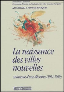 La naissance des villes nouvelles - anatomie d'une decision (1961-1969)