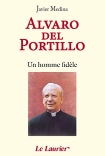 Alvaro del Portillo : Un homme fidèle