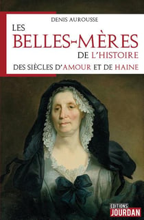 Les belles-meres de l'histoire - des siecles d'amour et de haine