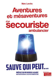 Aventures et mésaventures d'un ambulancier - ce qui se cache derrière vos appels d'urgence