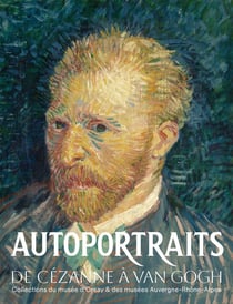 Autoportraits, de Cézanne à Van Gogh : collections du musée d'Orsay et des musées Auvergne-Rhône-Alpes