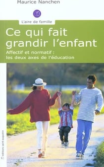 Ce qui fait grandir l'enfant - affectif et normatif, les deux axes de l'éducation