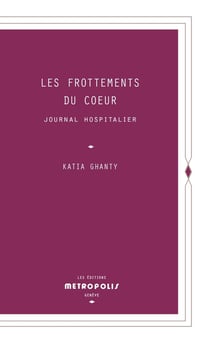 Les frottements du coeur : journal hospitalier