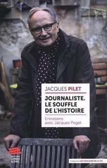 Jacques Pilet, journaliste : le souffle de l'histoire