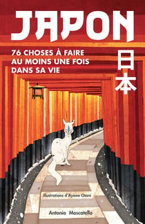 Japon : 76 choses à faire au moins une fois dans sa vie