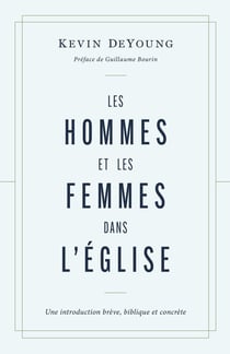 Les hommes et les femmes dans l'Église : Une introduction brève, biblique et concrète
