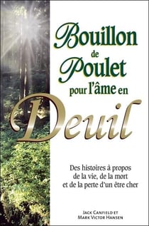 Bouillon de poulet pour l'âme en deuil - des histoires à propos de la vie, de la mort et de la perte d'un être cher